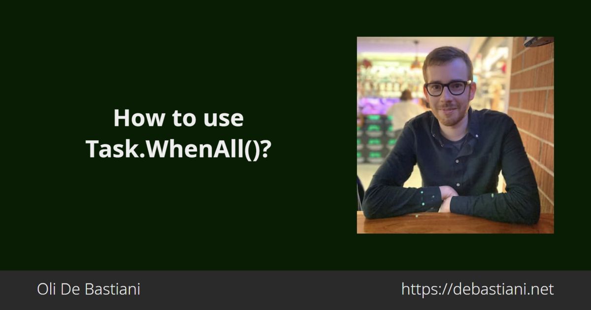 How to use Task.WhenAll()? - Oli De Bastiani